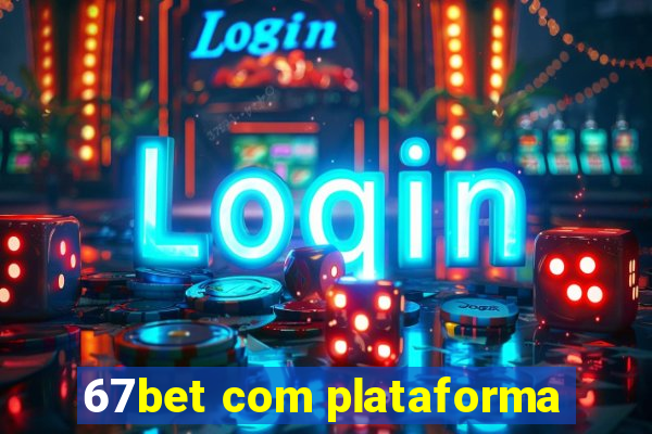 67bet com plataforma